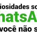 5 curiosidades sobre o WhatsApp que você não sabia