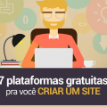 7 plataformas gratuitas para você criar um site