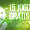 15 jogos grátis imperdíveis para Android lançados em 2015