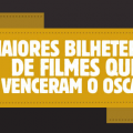 As maiores bilheterias de filmes que venceram o Oscar