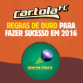 Regras de ouro para fazer sucesso no Cartola FC em 2016