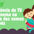 A influência da TV e do cinema na escolha dos nomes de bebês