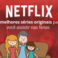 As melhores séries originais da netflix para você assistir nas férias