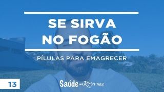 Como comer menos? Se sirva no fogão!