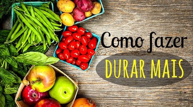 Como conservar por mais tempo os alimentos naturais