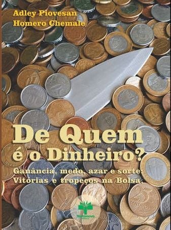 De Quem É o Dinheiro? - Ganância, Medo, Azar e Sorte – Vitórias e Tropeços na Bolsa